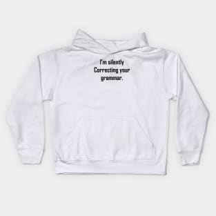 I'm Silently Correcting Your Grammar Kids Hoodie